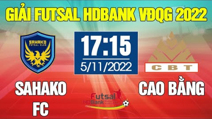 Xem trực tiếp Cao Bằng vs Sahako giải Futsal HDBank VĐQG 2022