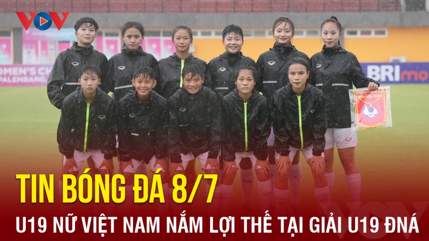 Tin bóng đá 8/7: U19 nữ Việt Nam nắm lợi thế lớn tại giải U19 nữ Đông Nam Á